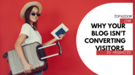 4 Reasons Why Your Blog/Website Isn’t Converting Visitors To Prospects